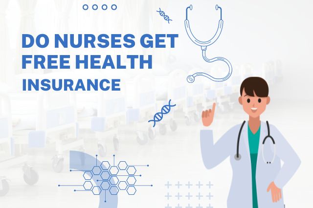 Do Nurses Get Free Health Insurance